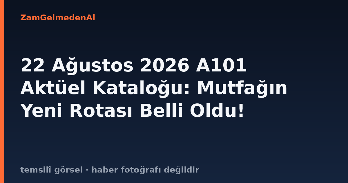 22 Ağustos 2026 A101 Aktüel Kataloğu: Mutfağın Yeni Rotası Belli Oldu!