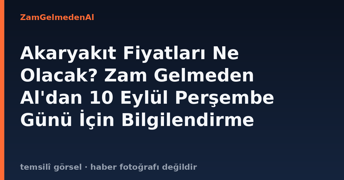 Akaryakıt Fiyatları Ne Olacak? Zam Gelmeden Al'dan 10 Eylül Perşembe Günü İçin Bilgilendirme