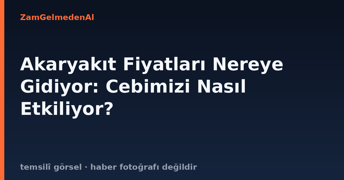 Akaryakıt Fiyatları Nereye Gidiyor: Cebimizi Nasıl Etkiliyor?
