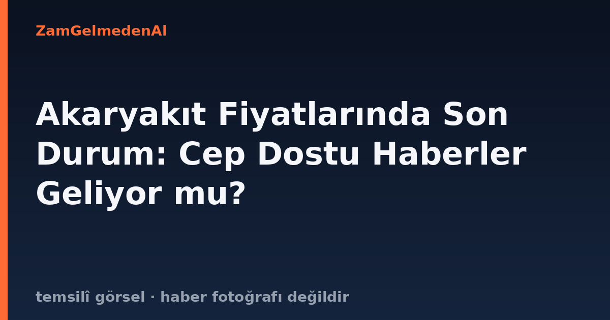 Akaryakıt Fiyatlarında Son Durum: Cep Dostu Haberler Geliyor mu?