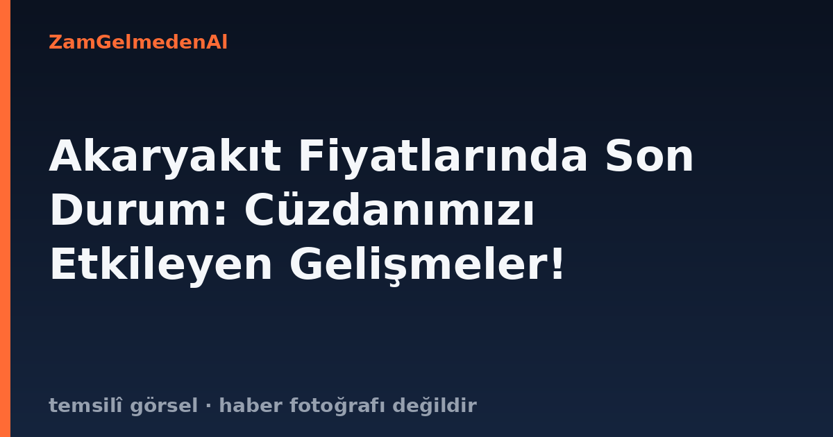 Akaryakıt Fiyatlarında Son Durum: Cüzdanımızı Etkileyen Gelişmeler!