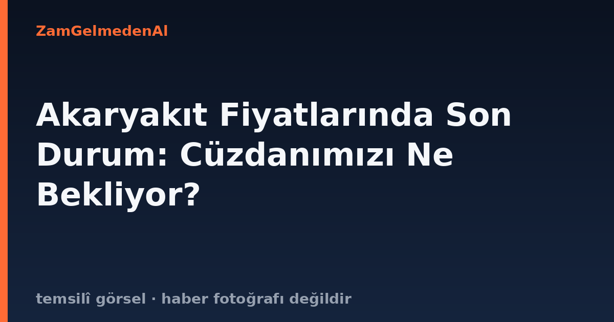 Akaryakıt Fiyatlarında Son Durum: Cüzdanımızı Ne Bekliyor?