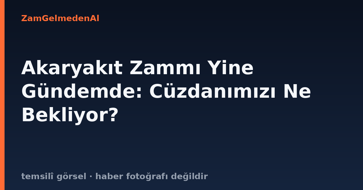 Akaryakıt Zammı Yine Gündemde: Cüzdanımızı Ne Bekliyor?
