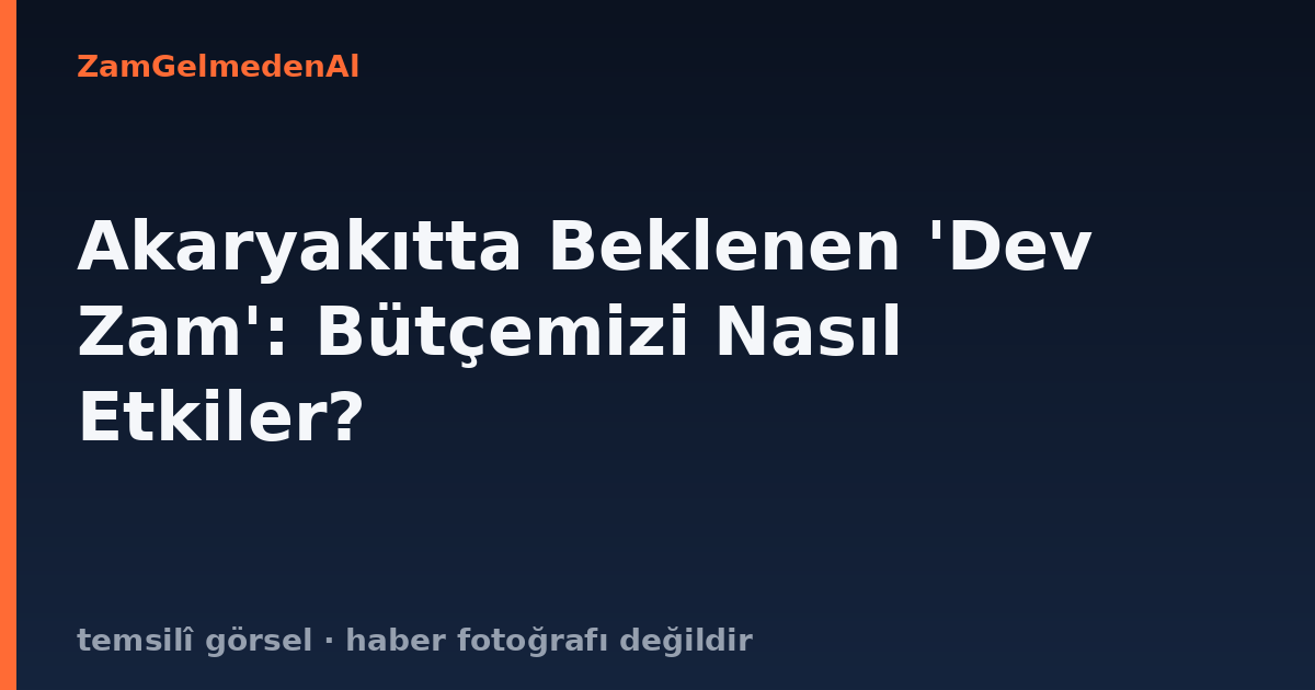 Akaryakıtta Beklenen 'Dev Zam': Bütçemizi Nasıl Etkiler?