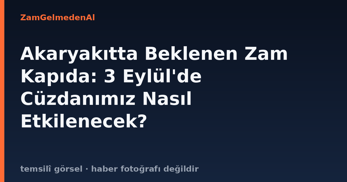 Akaryakıtta Beklenen Zam Kapıda: 3 Eylül'de Cüzdanımız Nasıl Etkilenecek?