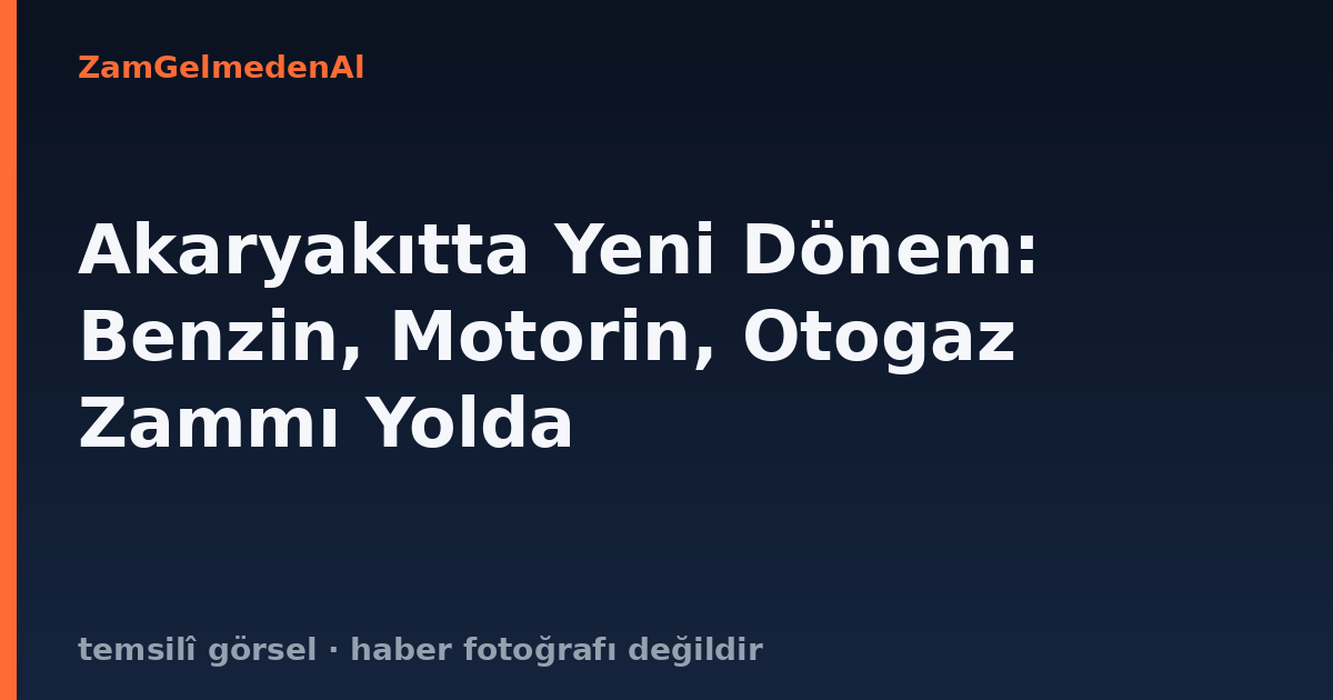 Akaryakıtta Yeni Dönem: Benzin, Motorin, Otogaz Zammı Yolda