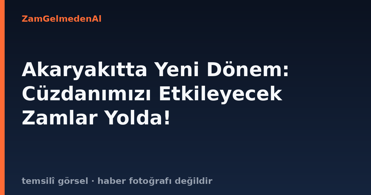 Akaryakıtta Yeni Dönem: Cüzdanımızı Etkileyecek Zamlar Yolda!
