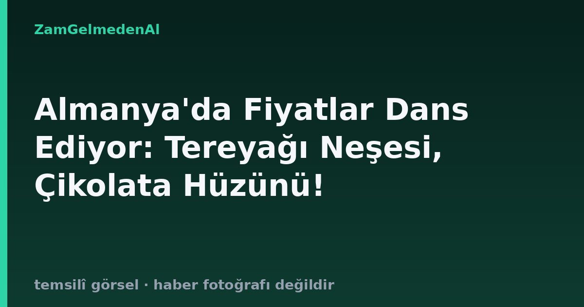 Almanya'da Fiyatlar Dans Ediyor: Tereyağı Neşesi, Çikolata Hüzünü!