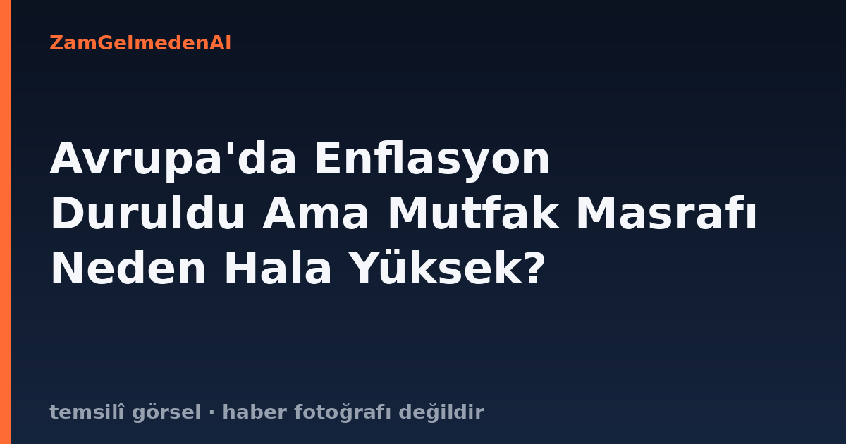 Avrupa'da Enflasyon Duruldu Ama Mutfak Masrafı Neden Hala Yüksek?