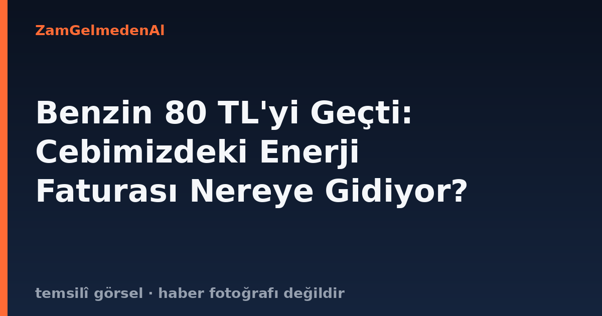 Benzin 80 TL'yi Geçti: Cebimizdeki Enerji Faturası Nereye Gidiyor?