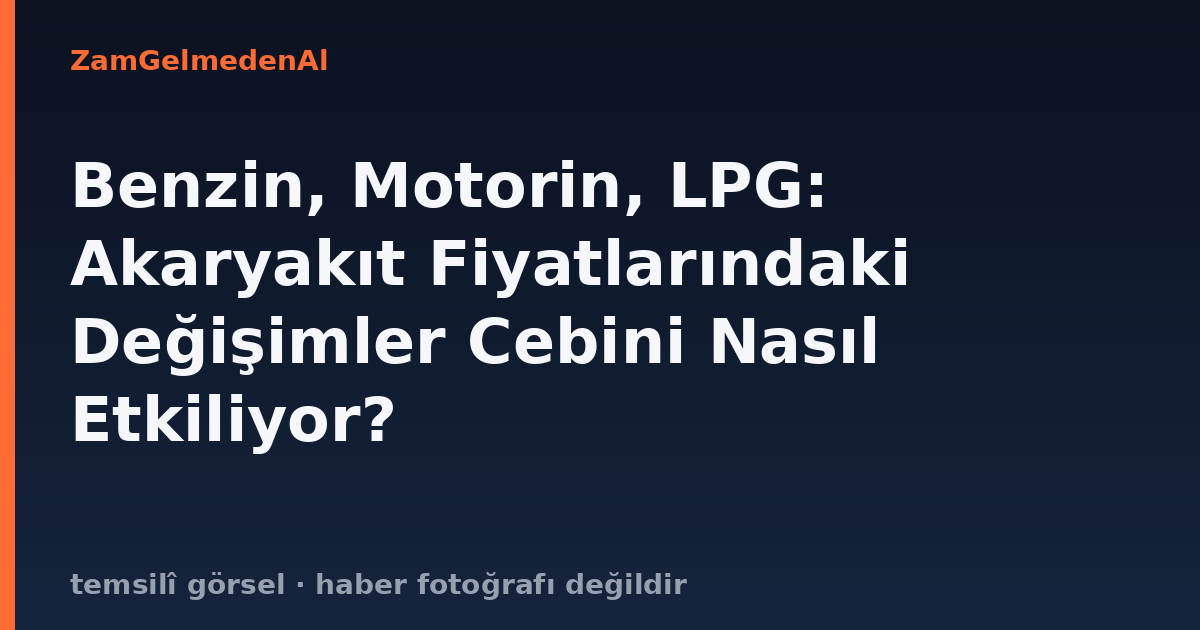 Benzin, Motorin, LPG: Akaryakıt Fiyatlarındaki Değişimler Cebini Nasıl Etkiliyor?