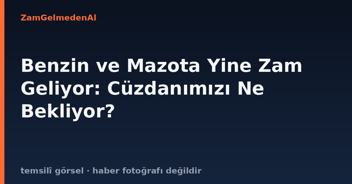Benzin ve Mazota Yine Zam Geliyor: Cüzdanımızı Ne Bekliyor?