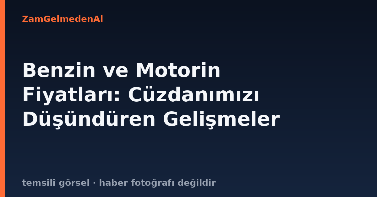 Benzin ve Motorin Fiyatları: Cüzdanımızı Düşündüren Gelişmeler