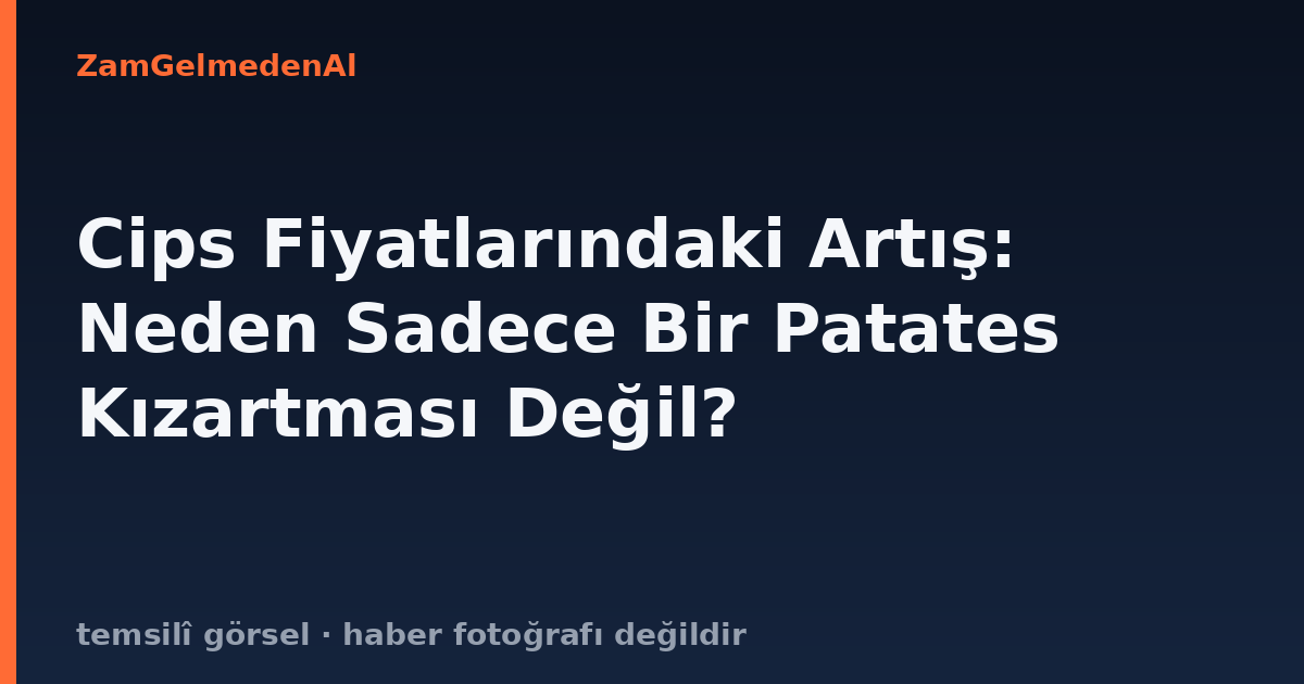 Cips Fiyatlarındaki Artış: Neden Sadece Bir Patates Kızartması Değil?