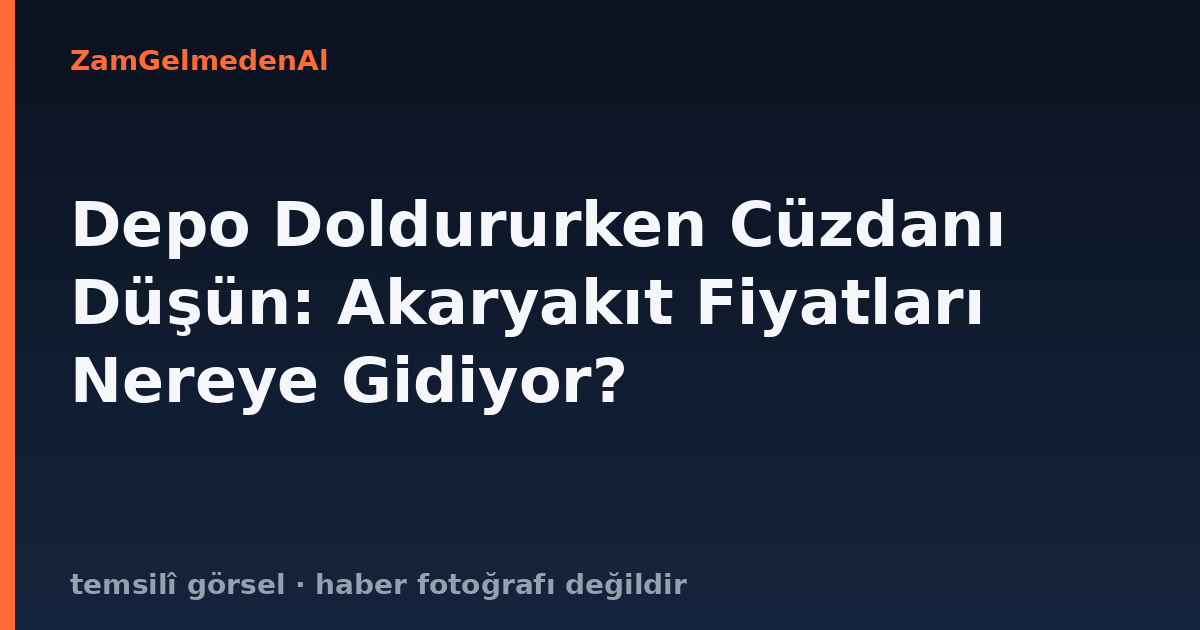 Depo Doldururken Cüzdanı Düşün: Akaryakıt Fiyatları Nereye Gidiyor?