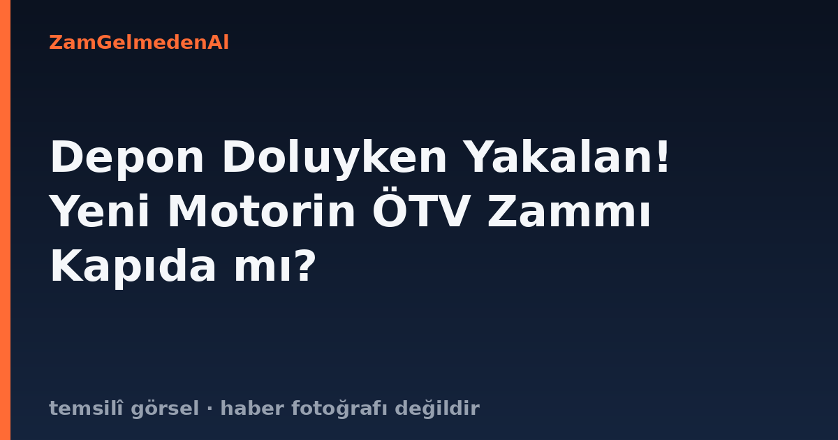 Depon Doluyken Yakalan! Yeni Motorin ÖTV Zammı Kapıda mı?