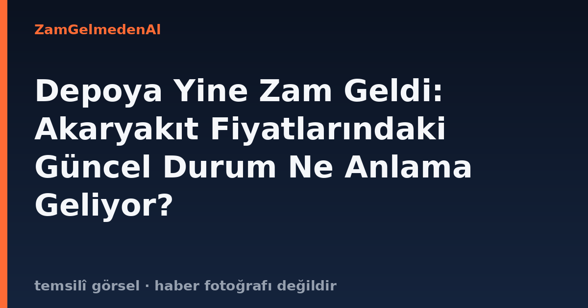 Depoya Yine Zam Geldi: Akaryakıt Fiyatlarındaki Güncel Durum Ne Anlama Geliyor?