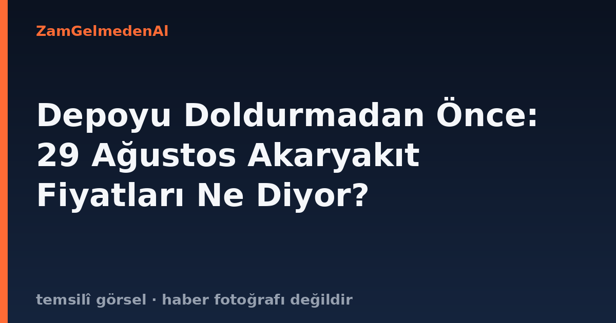 Depoyu Doldurmadan Önce: 29 Ağustos Akaryakıt Fiyatları Ne Diyor?