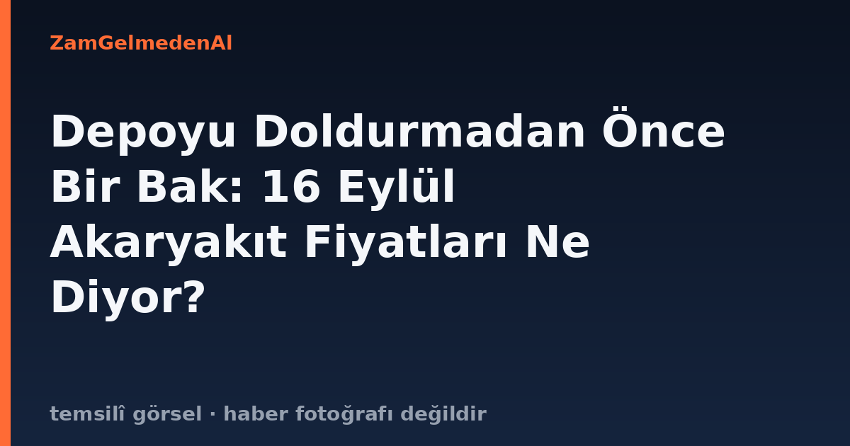 Depoyu Doldurmadan Önce Bir Bak: 16 Eylül Akaryakıt Fiyatları Ne Diyor?