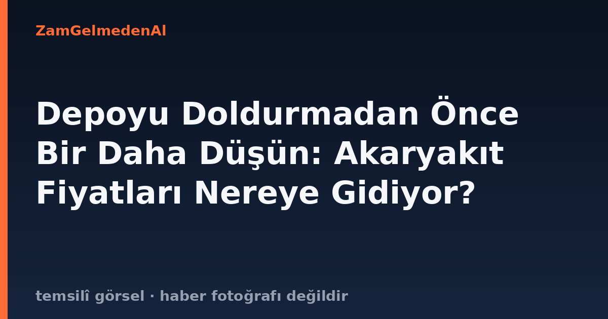 Depoyu Doldurmadan Önce Bir Daha Düşün: Akaryakıt Fiyatları Nereye Gidiyor?
