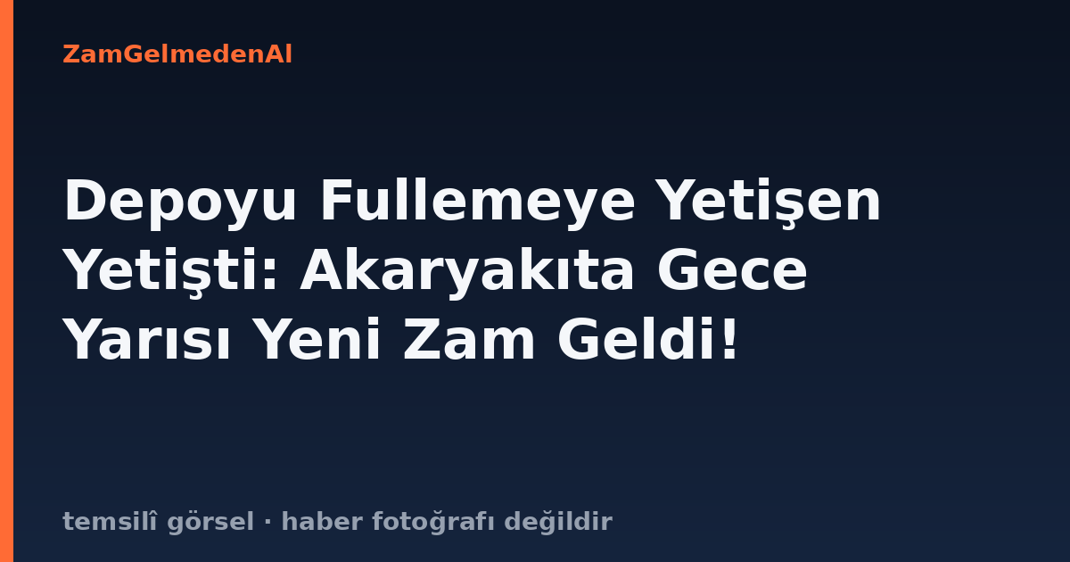 Depoyu Fullemeye Yetişen Yetişti: Akaryakıta Gece Yarısı Yeni Zam Geldi!