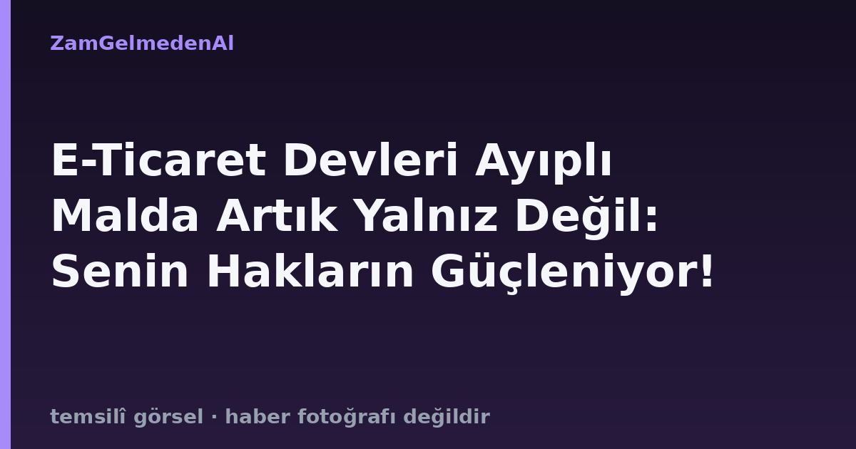 E-Ticaret Devleri Ayıplı Malda Artık Yalnız Değil: Senin Hakların Güçleniyor!