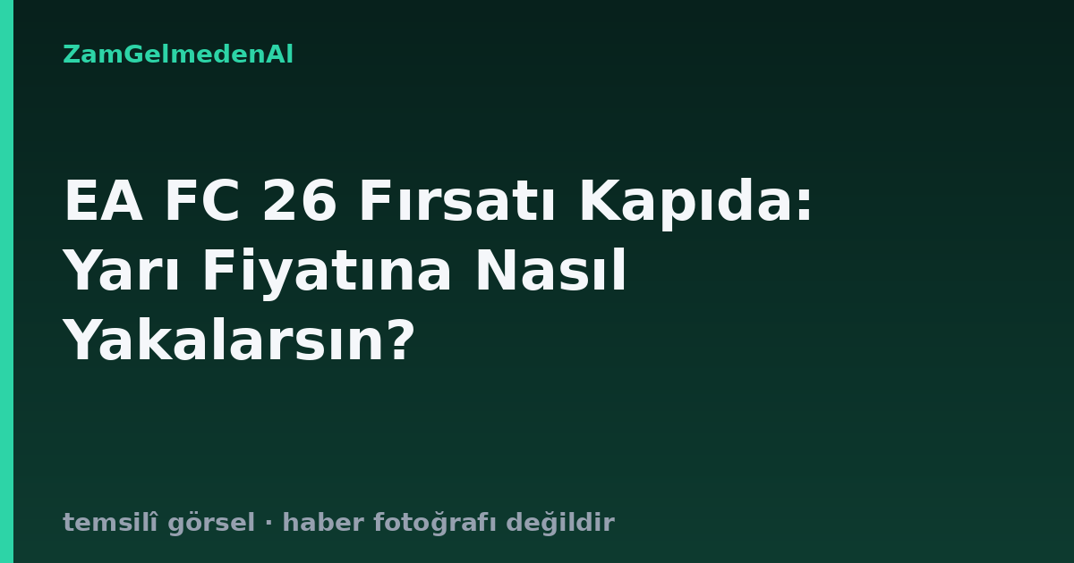 EA FC 26 Fırsatı Kapıda: Yarı Fiyatına Nasıl Yakalarsın?