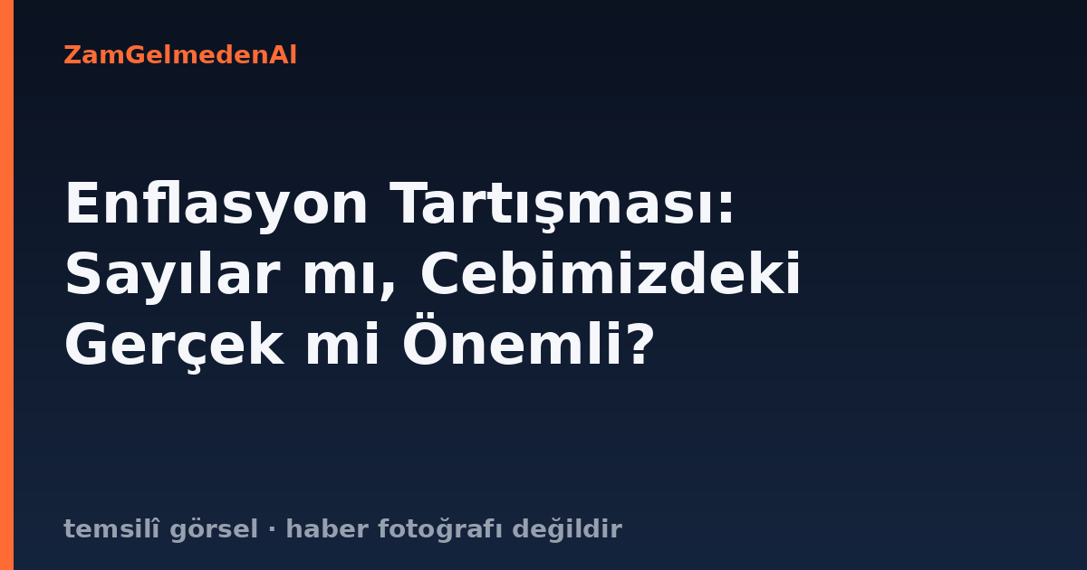 Enflasyon Tartışması: Sayılar mı, Cebimizdeki Gerçek mi Önemli?