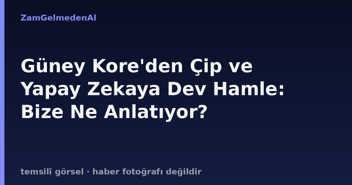Güney Kore'den Çip ve Yapay Zekaya Dev Hamle: Bize Ne Anlatıyor?