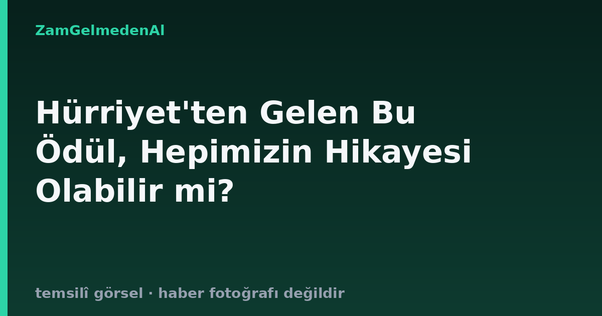 Hürriyet'ten Gelen Bu Ödül, Hepimizin Hikayesi Olabilir mi?
