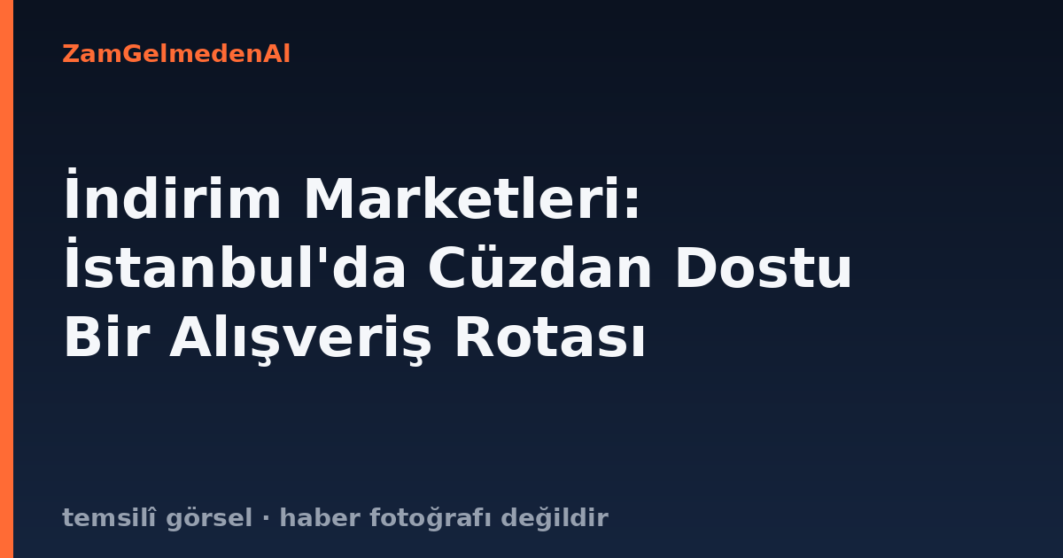 İndirim Marketleri: İstanbul'da Cüzdan Dostu Bir Alışveriş Rotası