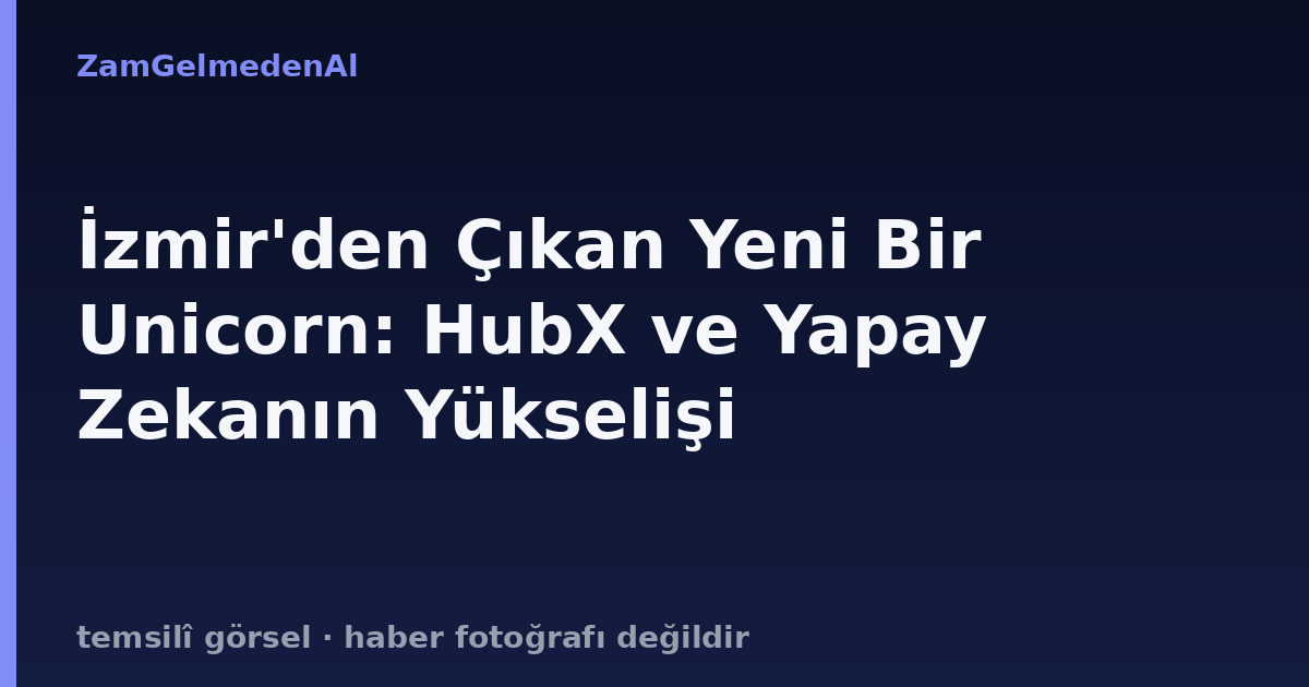 İzmir'den Çıkan Yeni Bir Unicorn: HubX ve Yapay Zekanın Yükselişi