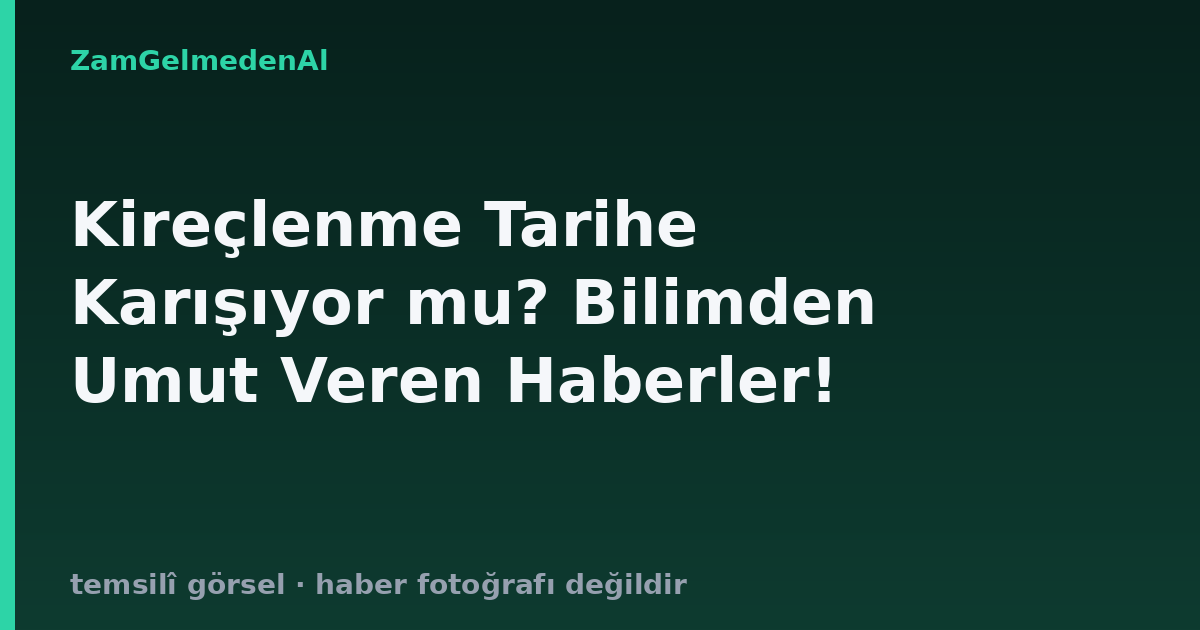 Kireçlenme Tarihe Karışıyor mu? Bilimden Umut Veren Haberler!