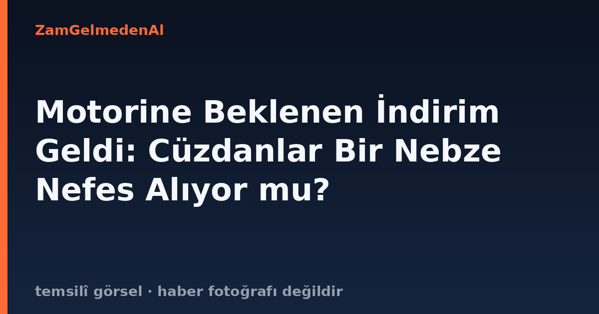Motorine Beklenen İndirim Geldi: Cüzdanlar Bir Nebze Nefes Alıyor mu?