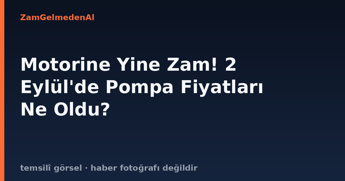 Motorine Yine Zam! 2 Eylül'de Pompa Fiyatları Ne Oldu?