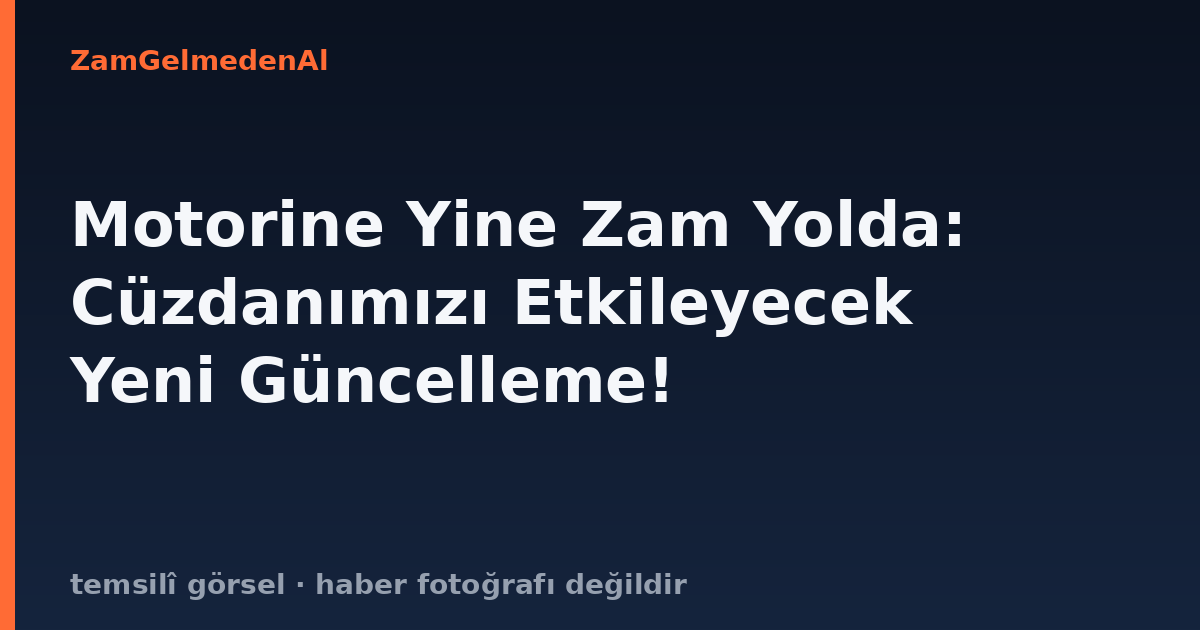 Motorine Yine Zam Yolda: Cüzdanımızı Etkileyecek Yeni Güncelleme!
