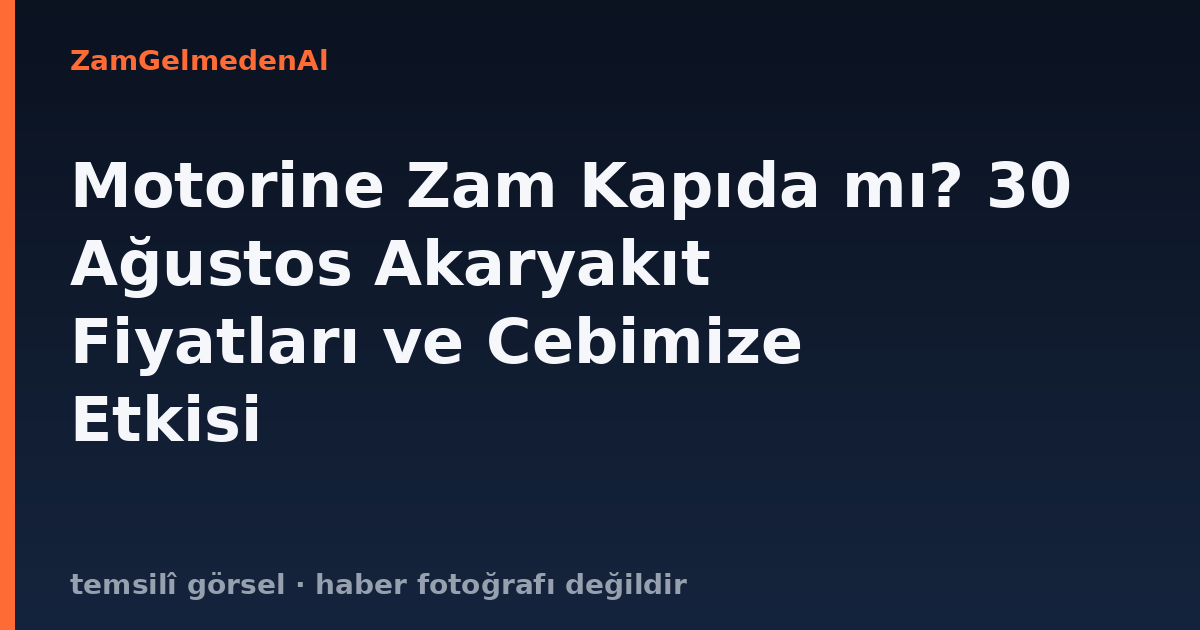 Motorine Zam Kapıda mı? 30 Ağustos Akaryakıt Fiyatları ve Cebimize Etkisi