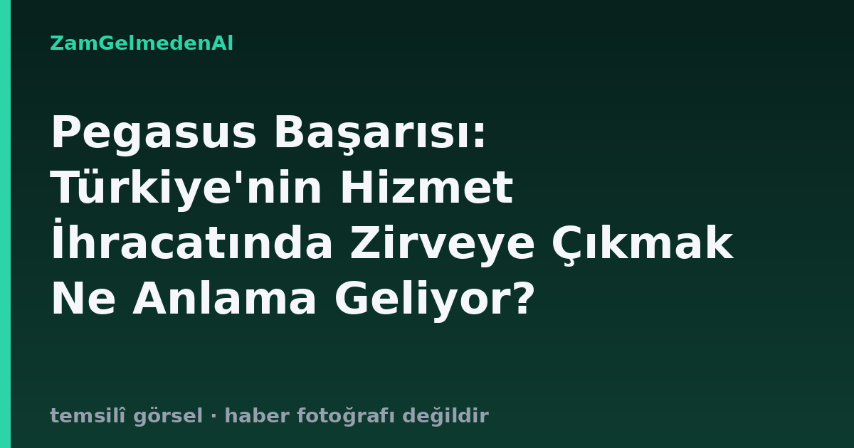 Pegasus Başarısı: Türkiye'nin Hizmet İhracatında Zirveye Çıkmak Ne Anlama Geliyor?