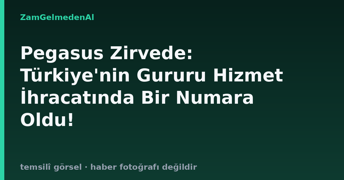 Pegasus Zirvede: Türkiye'nin Gururu Hizmet İhracatında Bir Numara Oldu!