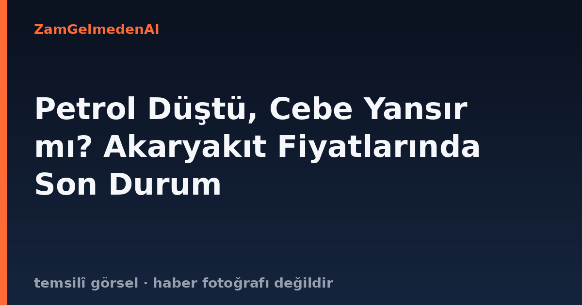 Petrol Düştü, Cebe Yansır mı? Akaryakıt Fiyatlarında Son Durum