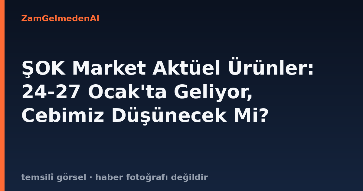 ŞOK Market Aktüel Ürünler: 24-27 Ocak'ta Geliyor, Cebimiz Düşünecek Mi?