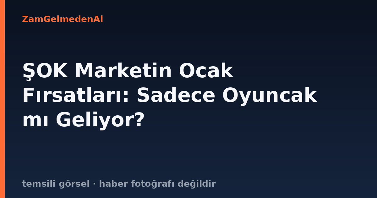 ŞOK Marketin Ocak Fırsatları: Sadece Oyuncak mı Geliyor?
