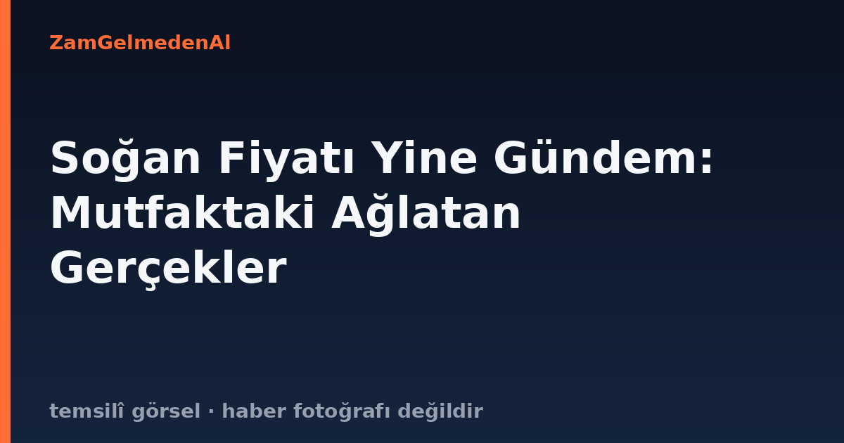 Soğan Fiyatı Yine Gündem: Mutfaktaki Ağlatan Gerçekler