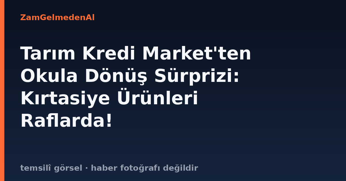 Tarım Kredi Market'ten Okula Dönüş Sürprizi: Kırtasiye Ürünleri Raflarda!