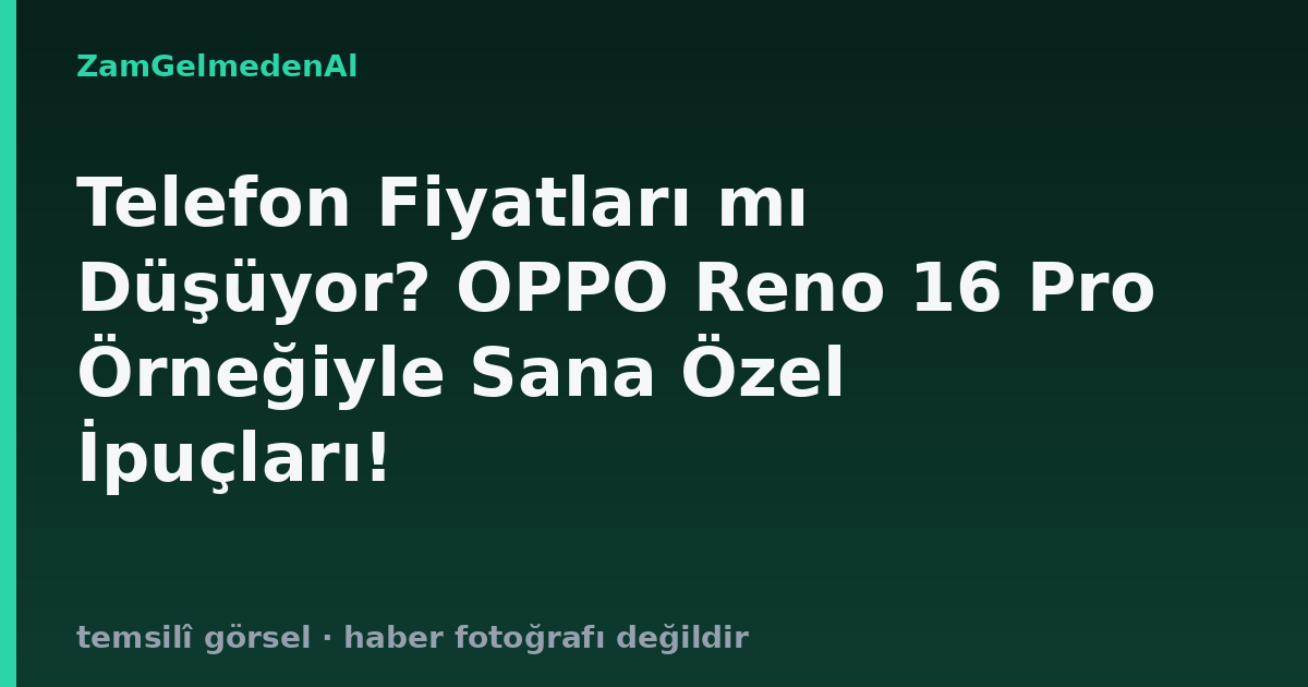 Telefon Fiyatları mı Düşüyor? OPPO Reno 16 Pro Örneğiyle Sana Özel İpuçları!