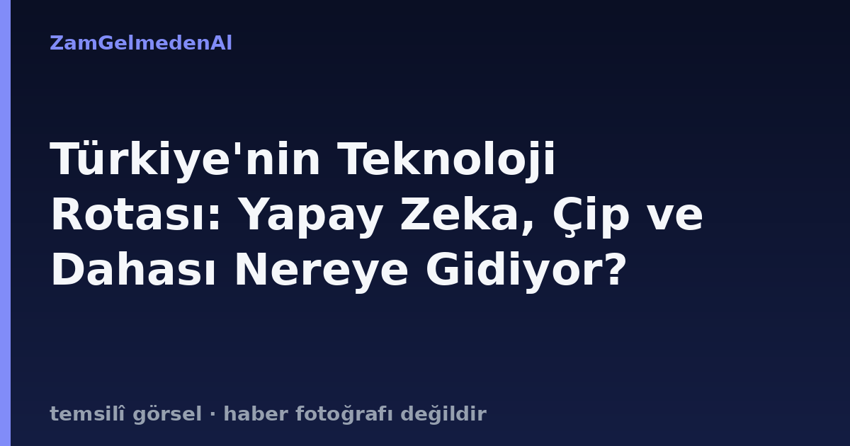 Türkiye'nin Teknoloji Rotası: Yapay Zeka, Çip ve Dahası Nereye Gidiyor?