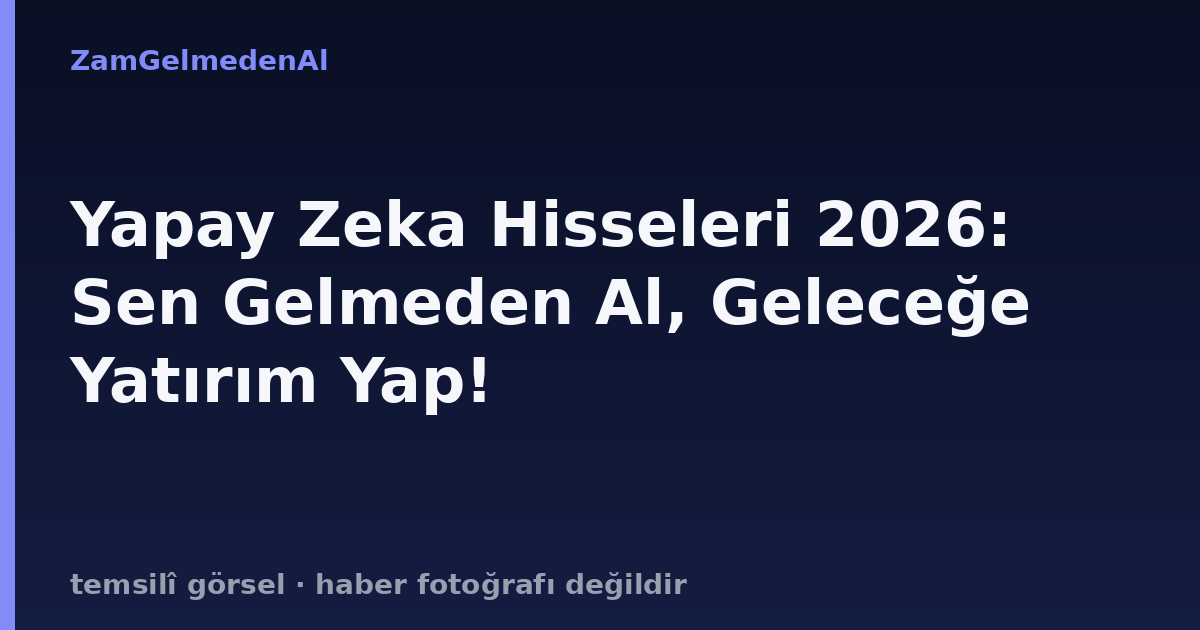 Yapay Zeka Hisseleri 2026: Sen Gelmeden Al, Geleceğe Yatırım Yap!