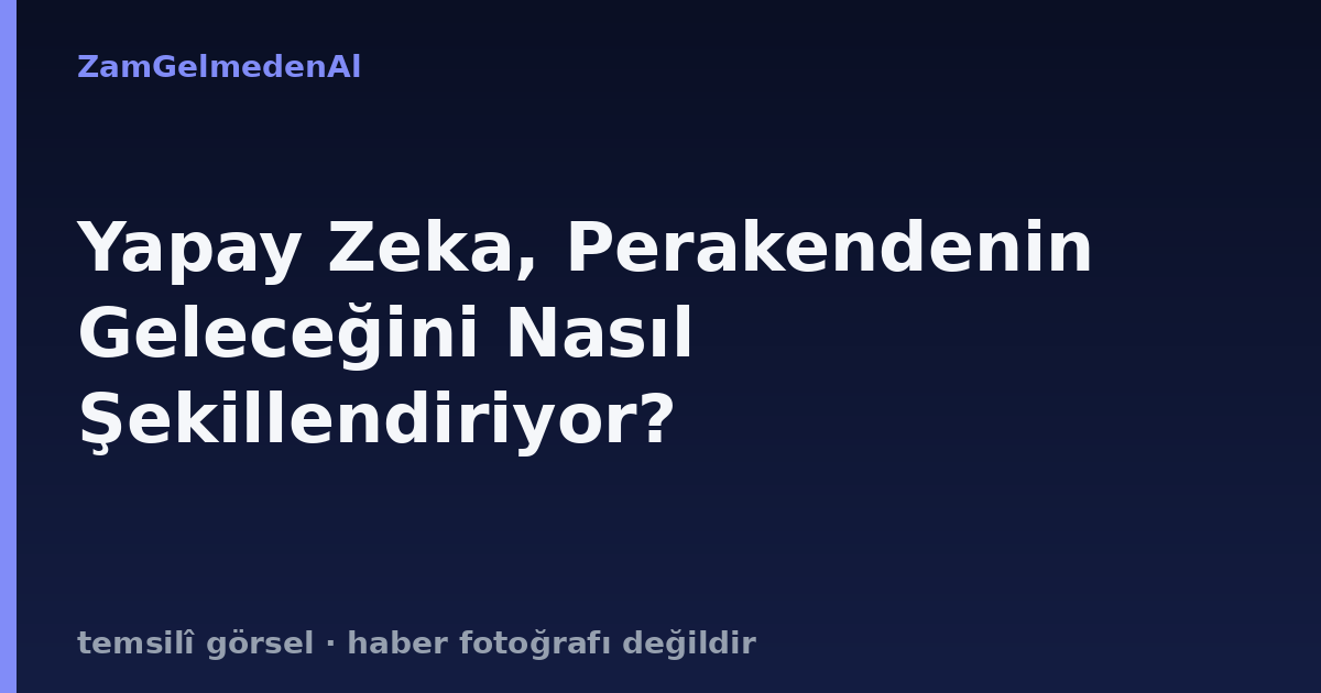 Yapay Zeka, Perakendenin Geleceğini Nasıl Şekillendiriyor?