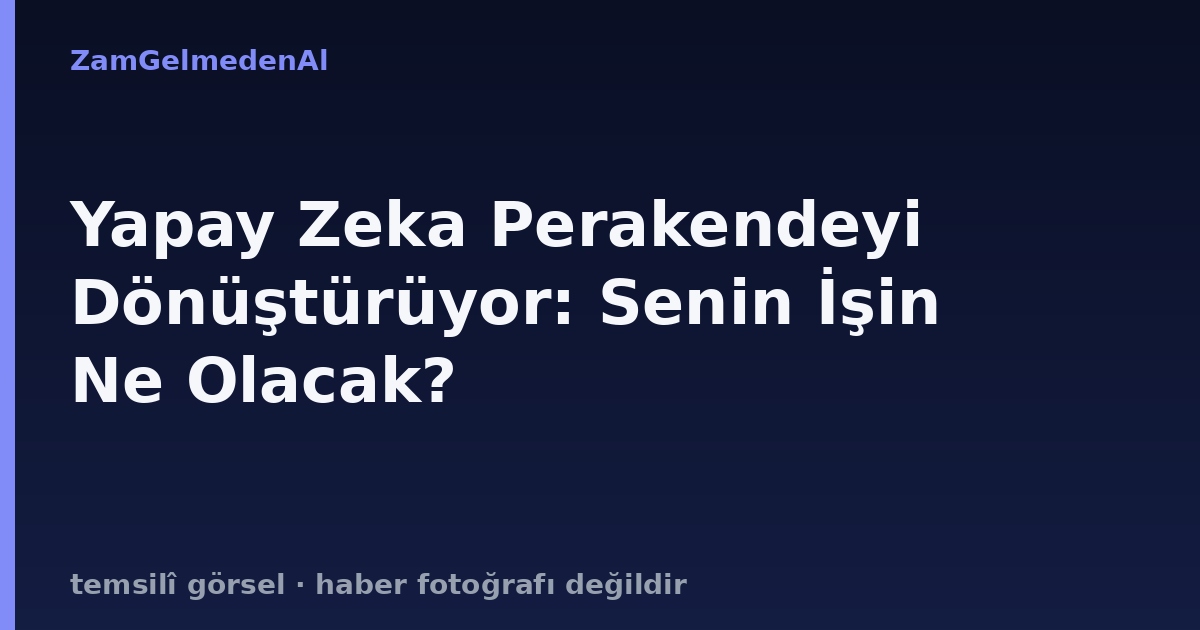 Yapay Zeka Perakendeyi Dönüştürüyor: Senin İşin Ne Olacak?