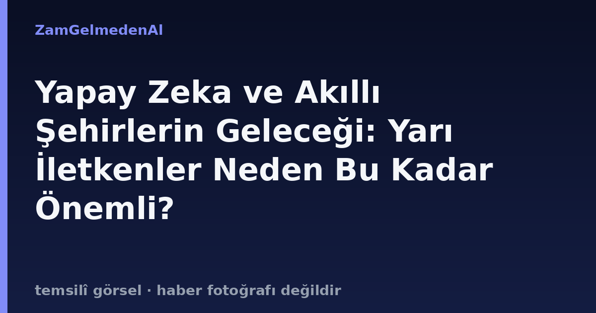 Yapay Zeka ve Akıllı Şehirlerin Geleceği: Yarı İletkenler Neden Bu Kadar Önemli?